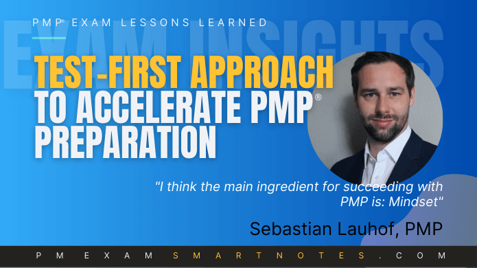 PMP studsy strategy I discovered after mock test shock is to take test first, and t hen fill the gaps, says Sebastian. It must help, because he scored Above Target score!